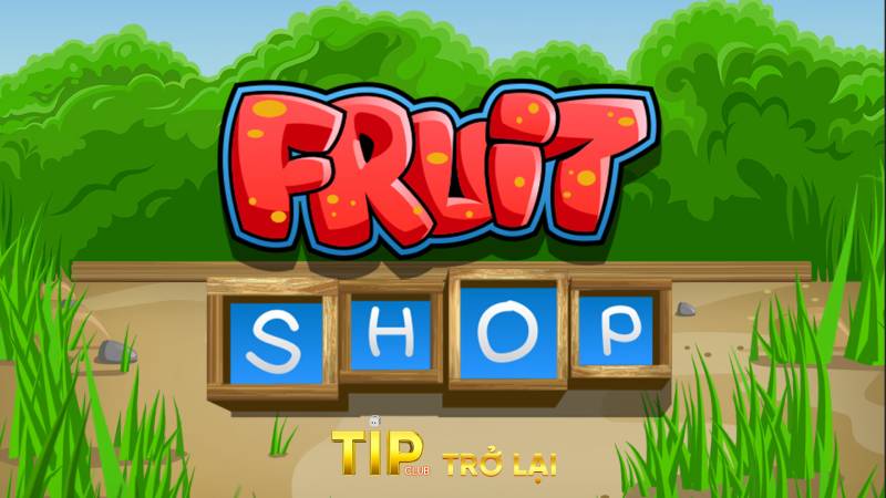 Fruit Shop Tipclub – Mẹo Chơi Và Cách Chinh Phục Game 1 Fruit Shop Tipclub – Mẹo Chơi Và Cách Chinh Phục Game