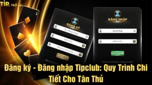 Huong Dan Dang Ky TipClub Trai Nghiem Game Doi Thuong De Dang