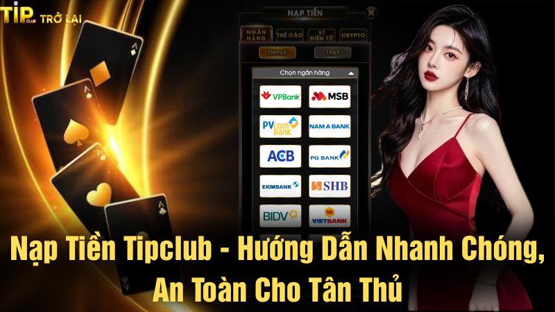 Huong Dan Nap Tien Tipclub Chi Tiet Va Nhanh Chong