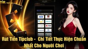 Hướng Dẫn Rút Tiền Tipclub Chi Tiết Về Nhanh Nhất