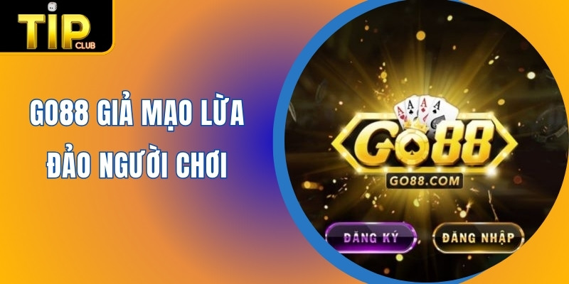 GO88 giả mạo lừa đảo người chơi